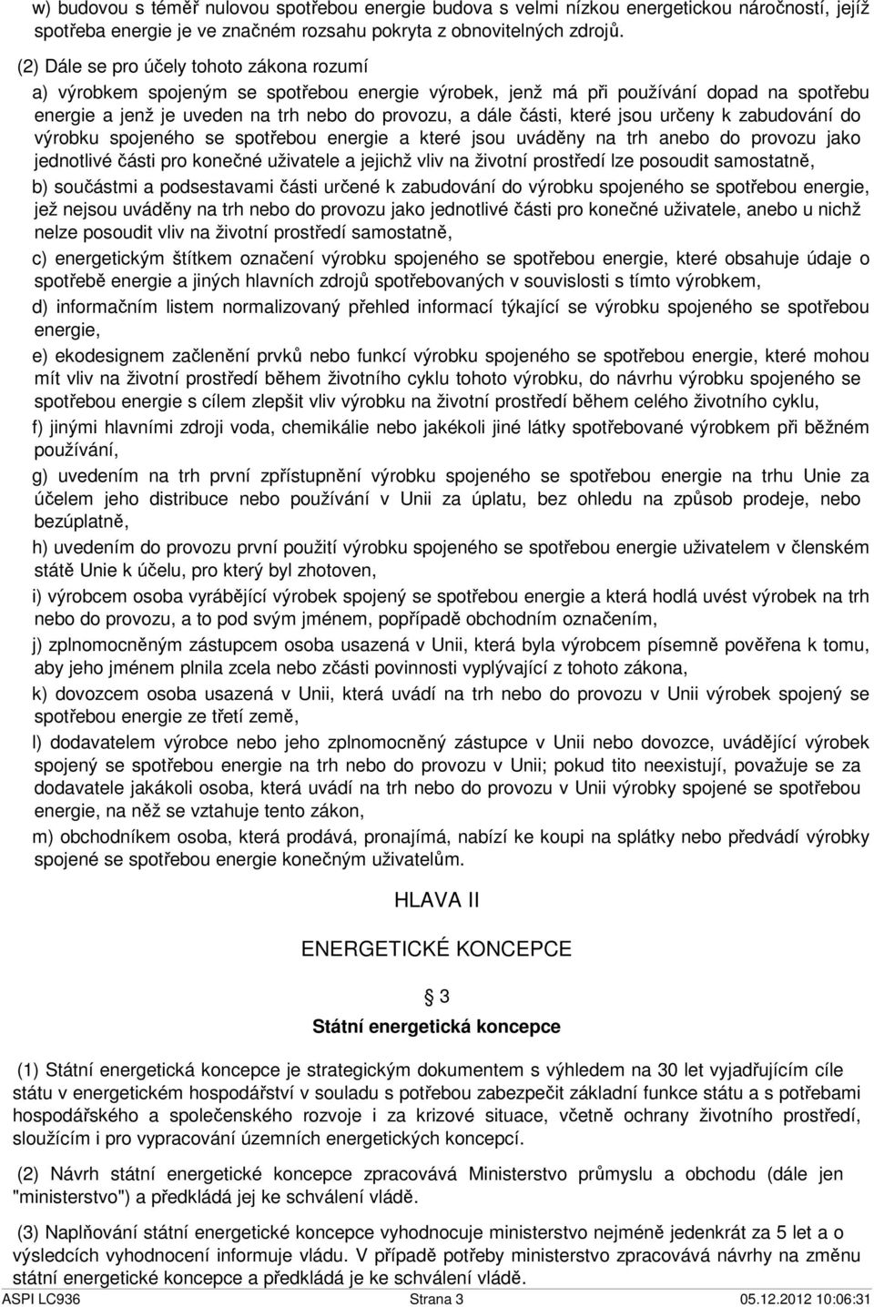 které jsou určeny k zabudování do výrobku spojeného se spotřebou energie a které jsou uváděny na trh anebo do provozu jako jednotlivé části pro konečné uživatele a jejichž vliv na životní prostředí