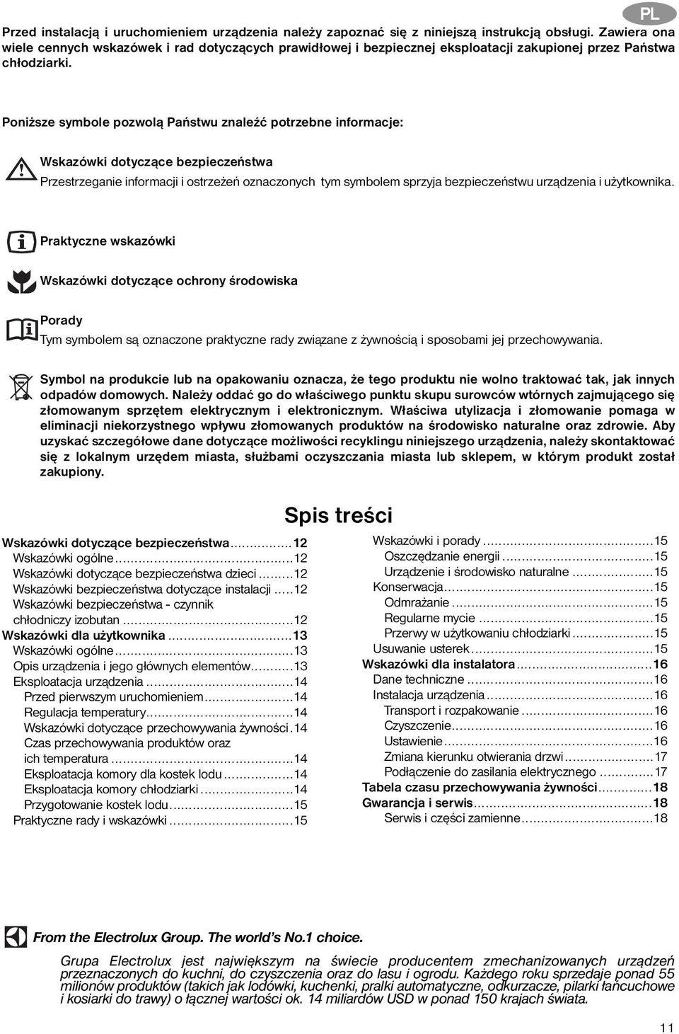 Poniższe symbole pozwolą Państwu znaleźć potrzebne informacje: Wskazówki dotyczące bezpieczeństwa Przestrzeganie informacji i ostrzeżeń oznaczonych tym symbolem sprzyja bezpieczeństwu urządzenia i