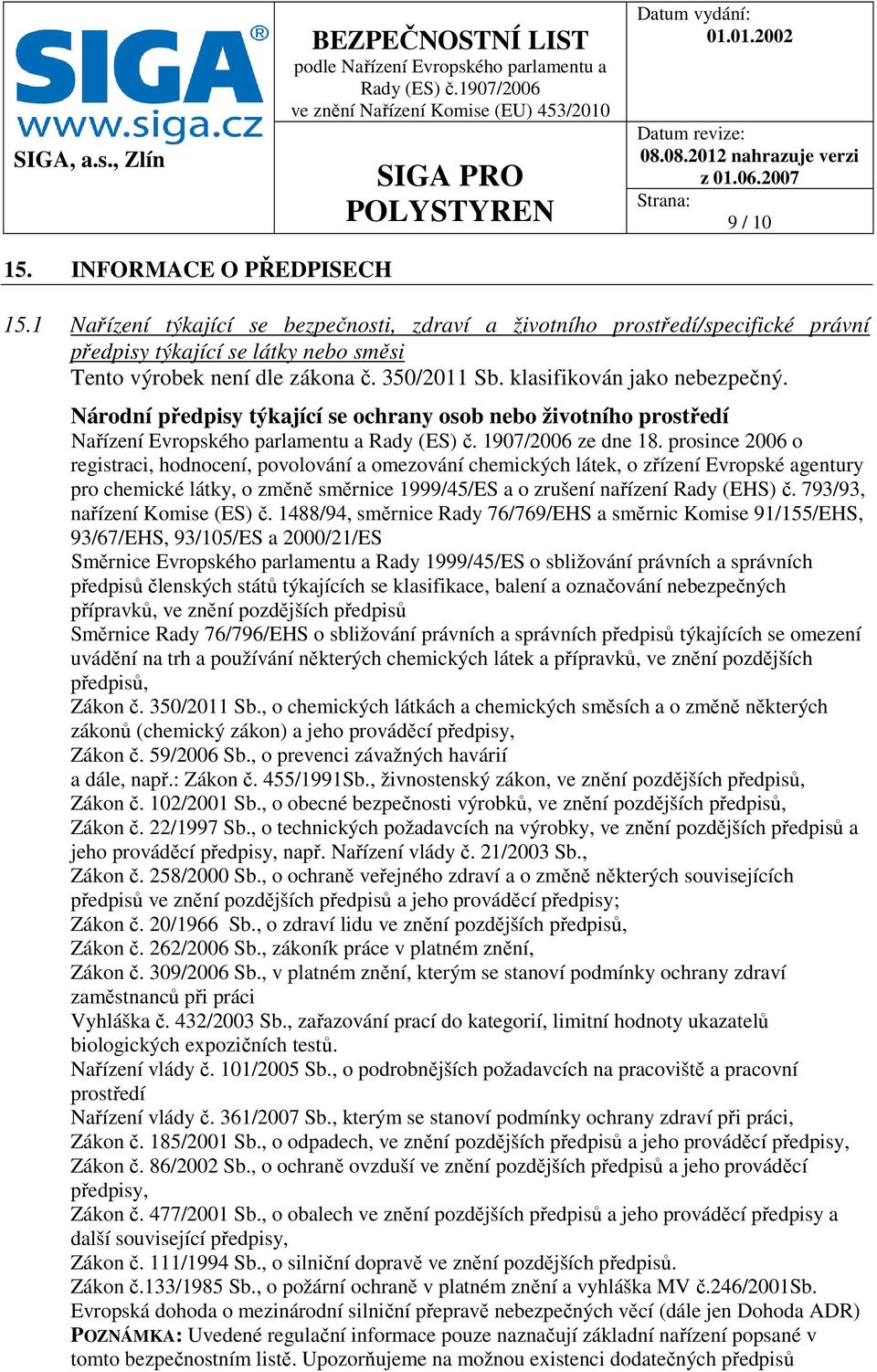 prosince 2006 o registraci, hodnocení, povolování a omezování chemických látek, o zřízení Evropské agentury pro chemické látky, o změně směrnice 1999/45/ES a o zrušení nařízení Rady (EHS) č.