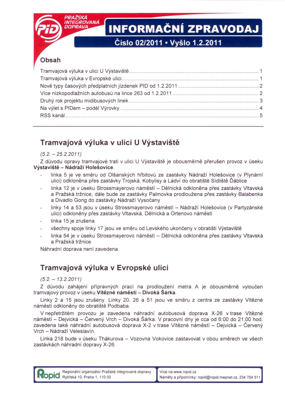 linka 5 je ve směru od Olšanských hřbitovů ze zastávky Nádraží Holešovice (v Plynární ulici) odkloněna přes zastávky Trojská, Kobylisy a Ládví do obratiště Sídliště Ďáblice linka 12 je v úseku