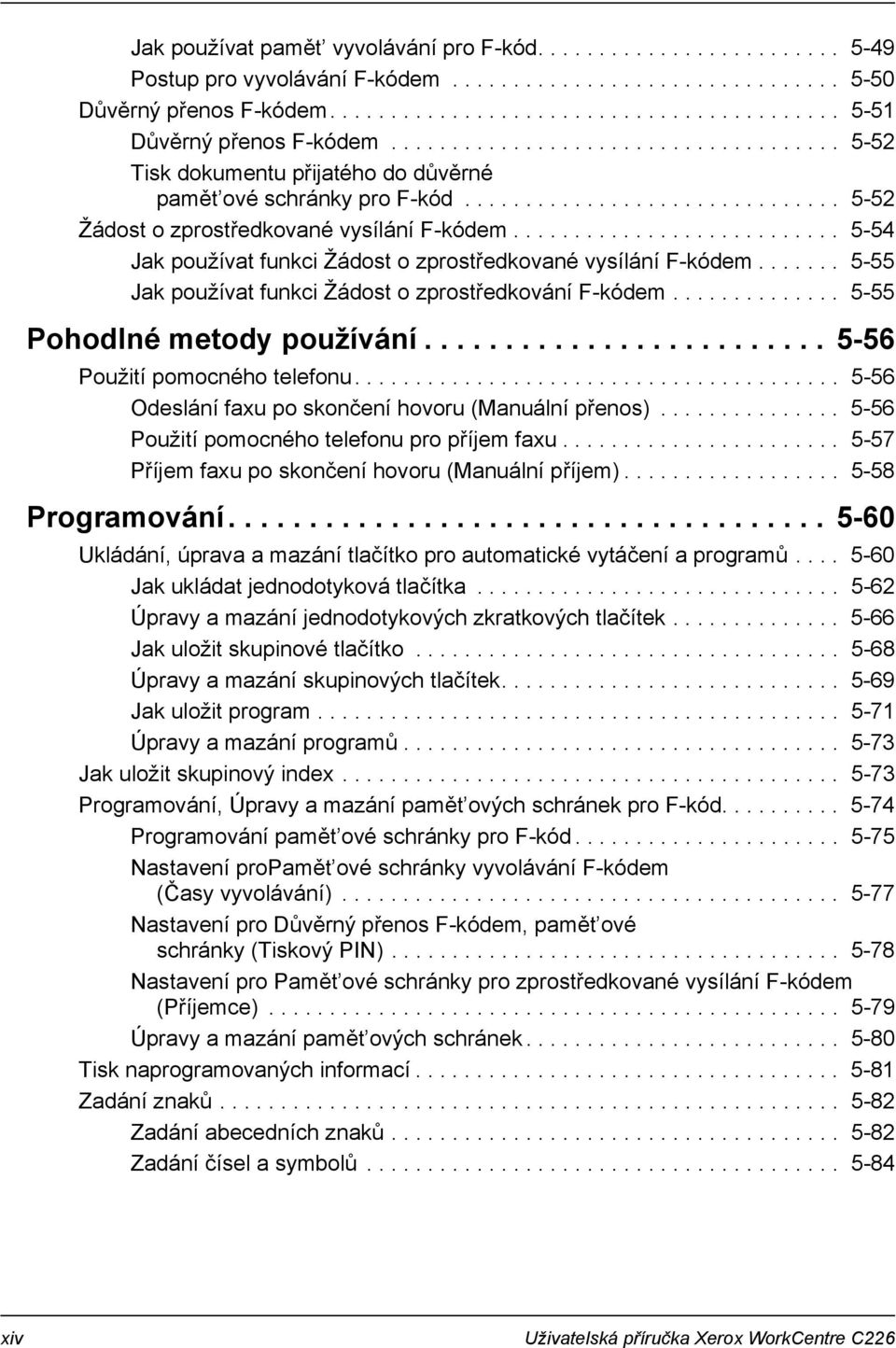 .......................... 5-54 Jak používat funkci Žádost o zprostředkované vysílání F-kódem....... 5-55 Jak používat funkci Žádost o zprostředkování F-kódem.............. 5-55 Pohodlné metody používání.