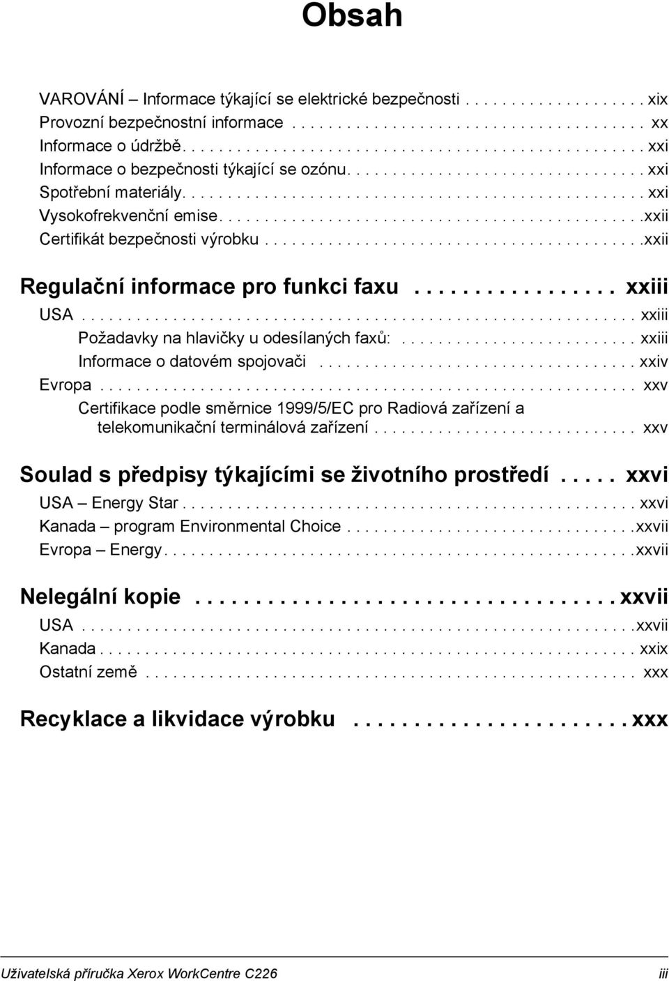 ..............................................xxii Certifikát bezpečnosti výrobku..........................................xxii Regulační informace pro funkci faxu................. xxiii USA.