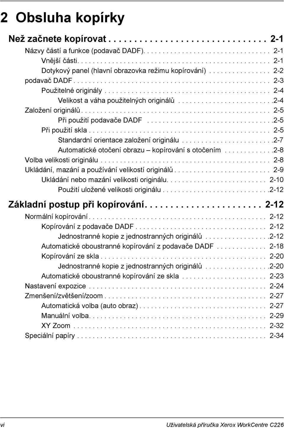 .......................................... 2-4 Velikost a váha použitelných originálů.........................2-4 Založení originálů................................................. 2-5 Při použití podavače DADF.