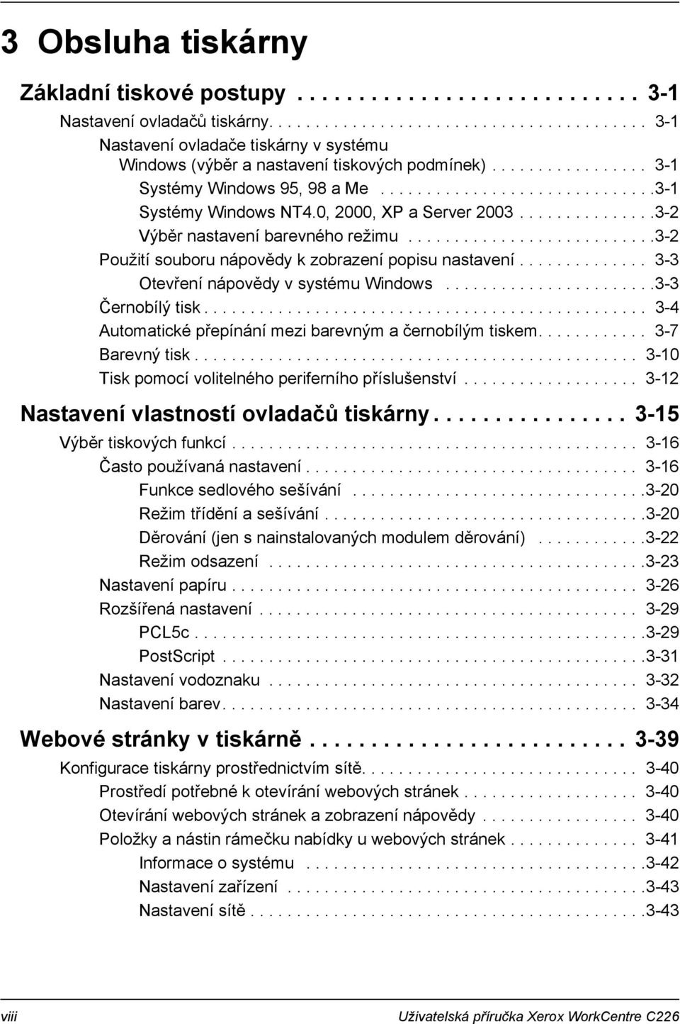 ..........................3-2 Použití souboru nápovědy k zobrazení popisu nastavení.............. 3-3 Otevření nápovědy v systému Windows.......................3-3 Černobílý tisk.