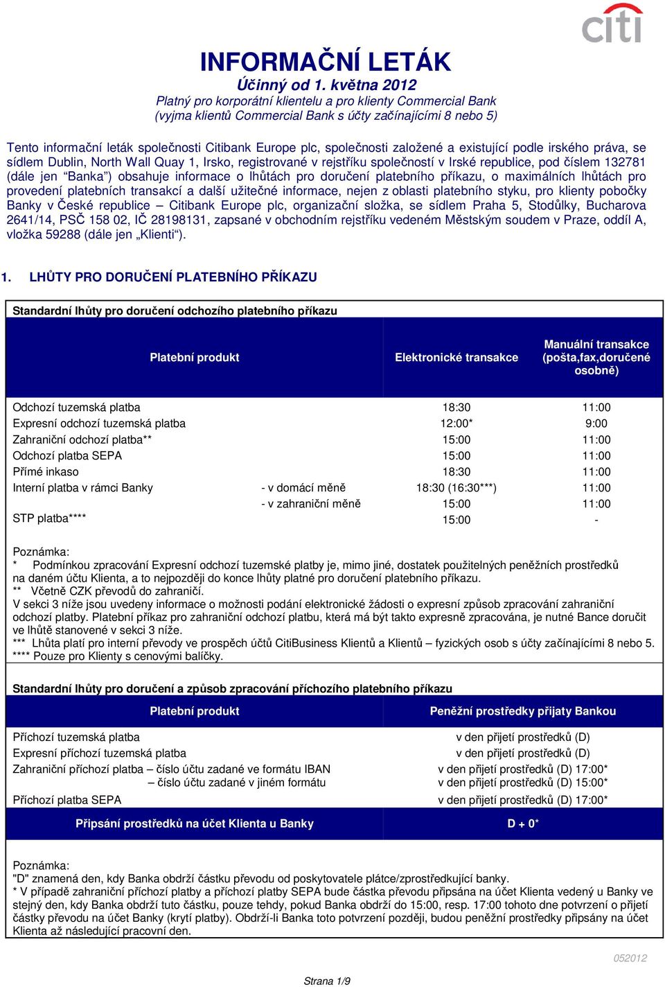 z oblasti platebního styku, pro klienty pobočky Banky v České republice Citibank Europe plc, organizační složka, se sídlem Praha 5, Stodůlky, Bucharova 2641/14, PSČ 158 02, IČ 28198131, zapsané v