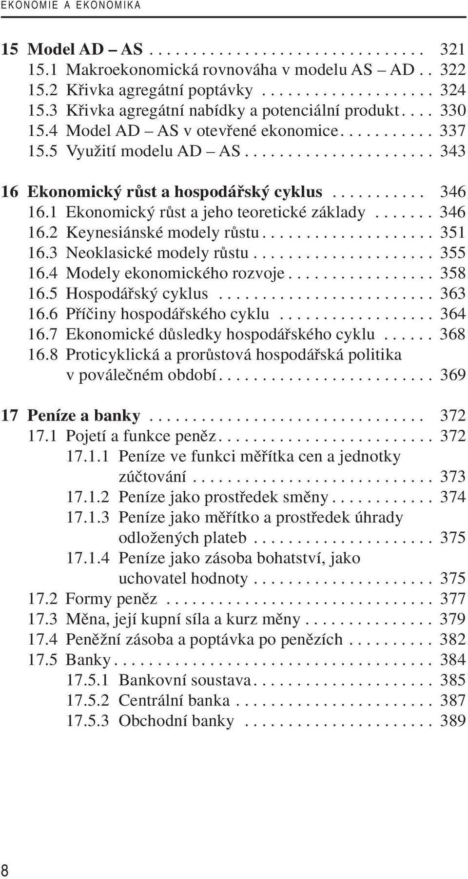 .......... 346 16.1 Ekonomick rûst a jeho teoretické základy....... 346 16.2 Keynesiánské modely rûstu.................... 351 16.3 Neoklasické modely rûstu..................... 355 16.