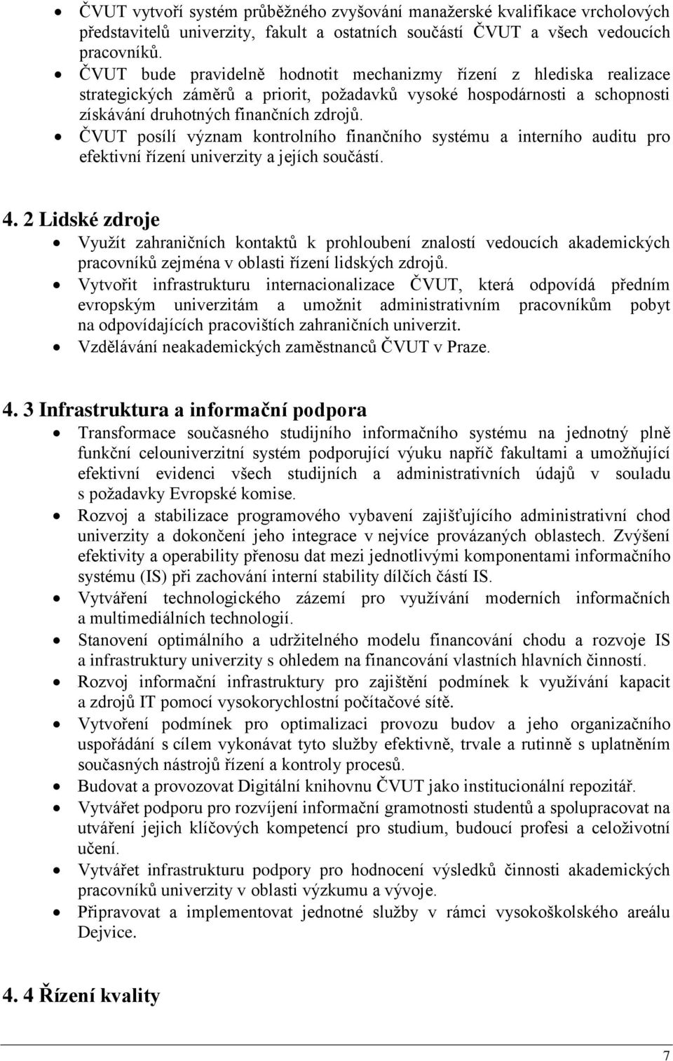 ČVUT posílí význam kontrolního finančního systému a interního auditu pro efektivní řízení univerzity a jejích součástí. 4.