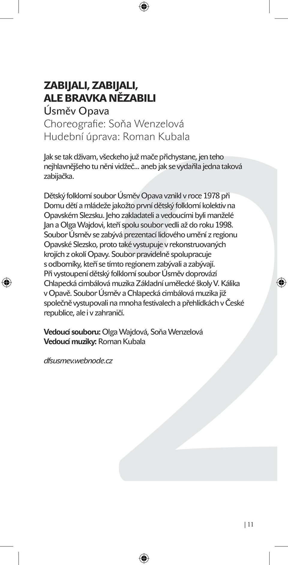 Jeho zakladateli a vedoucími byli manželé Jan a Olga Wajdovi, kteří spolu soubor vedli až do roku 1998.