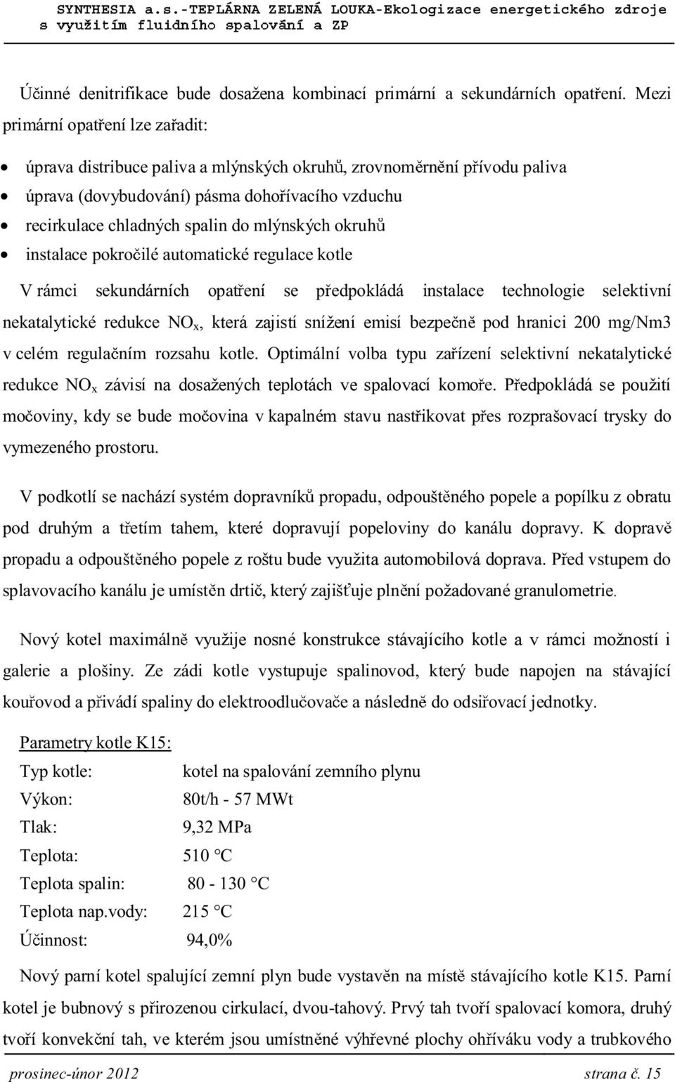 3 ± æø ß ø 3 ª 3 ª ªµ 3 ªµø ø ß µ7 Æªº µ ª závisí na dosažených teplotách ve spalovací komo ªÚ edpokládá se použití ± ± ßÙ µºß ª æ ºª ± ± ø µø ø 7 ø ø µ± ø ª Æ± ÆøÜ± ø 3 Æß µß º± ß ª ª 7 ± Æ± ±Æ Ú