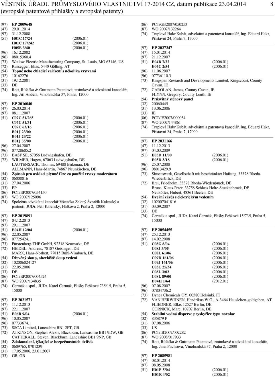 Louis, MO 63146, US (72) Russegger, Elias, 5440 Gölling, AT (54) Topné nebo chladicí zařízení s několika vrstvami (32) 10162276 (31) 19.12.