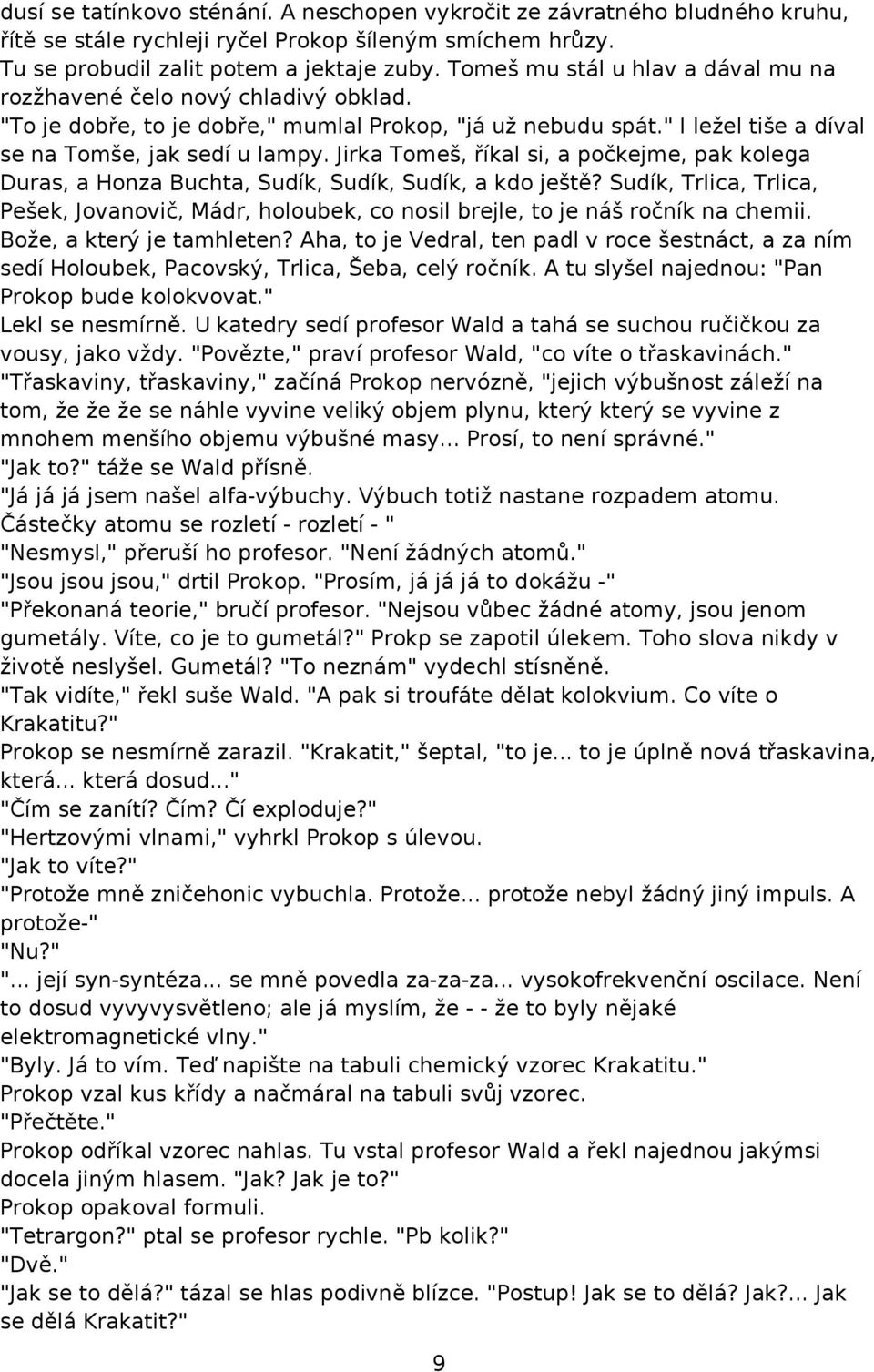 Jirka Tomeš, říkal si, a počkejme, pak kolega Duras, a Honza Buchta, Sudík, Sudík, Sudík, a kdo ještě?