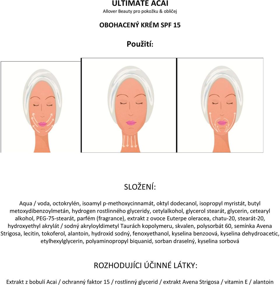 akrylát / sodný akryloyldimetyl Taurách kopolymeru, skvalen, polysorbát 60, semínka Avena Strigosa, lecitin, tokoferol, alantoin, hydroxid sodný, fenoxyethanol, kyselina benzoová, kyselina