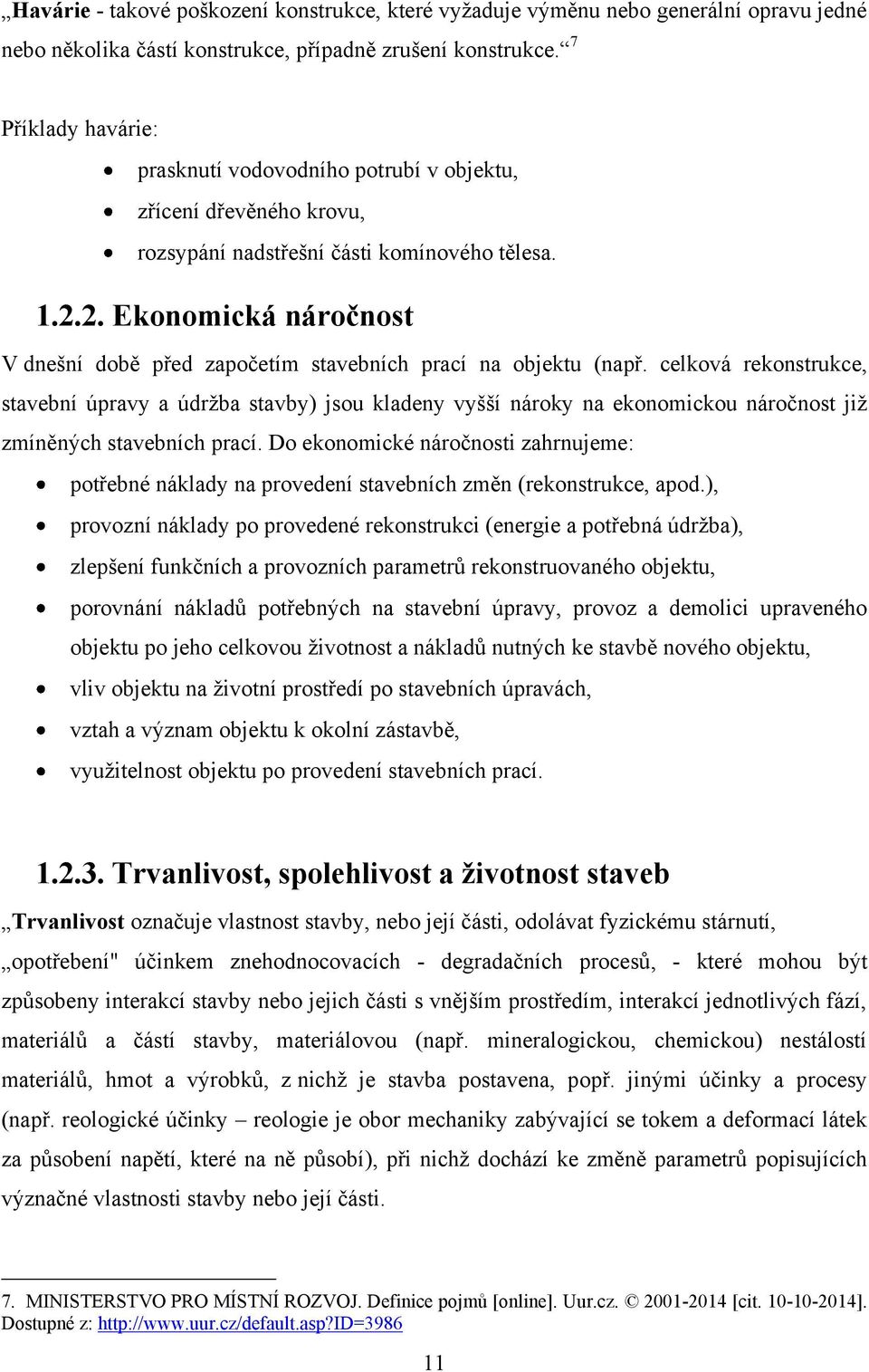 2. Ekonomická náročnost V dnešní době před započetím stavebních prací na objektu (např.