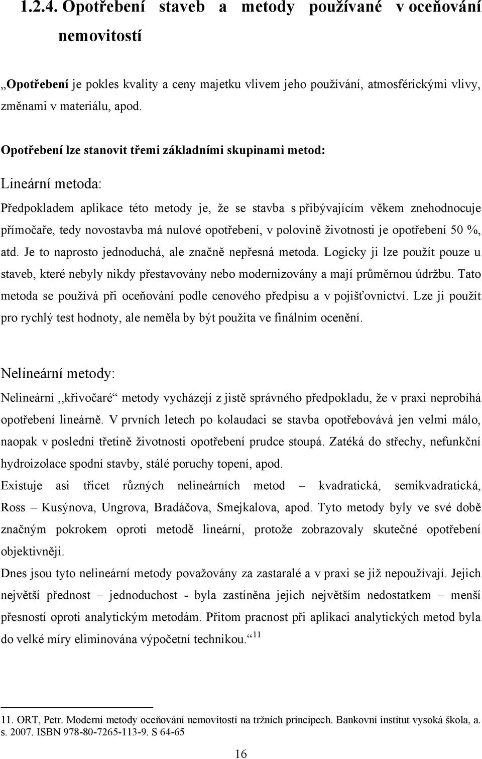 opotřebení, v polovině ţivotnosti je opotřebení 50 %, atd. Je to naprosto jednoduchá, ale značně nepřesná metoda.