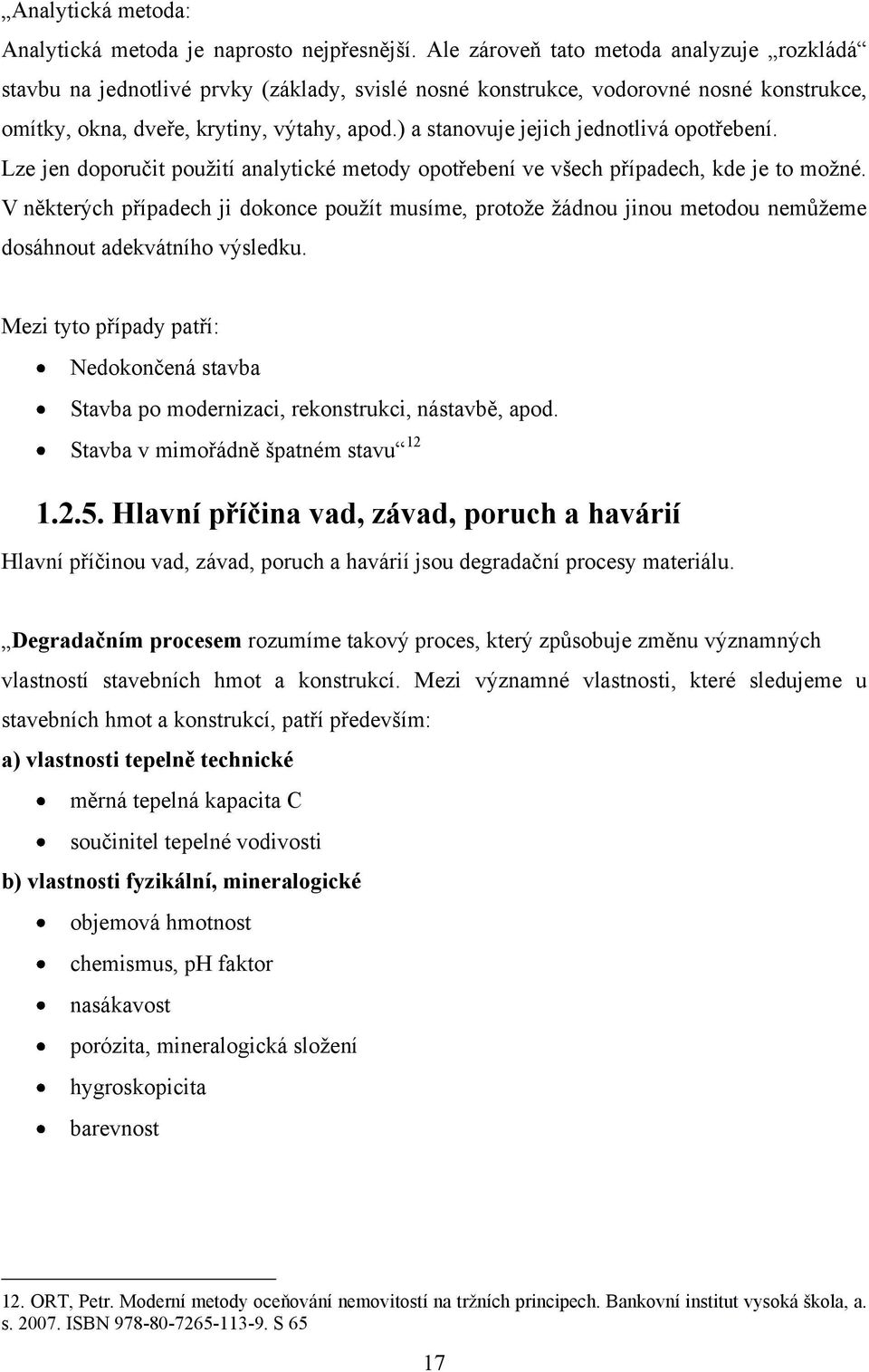 ) a stanovuje jejich jednotlivá opotřebení. Lze jen doporučit pouţití analytické metody opotřebení ve všech případech, kde je to moţné.