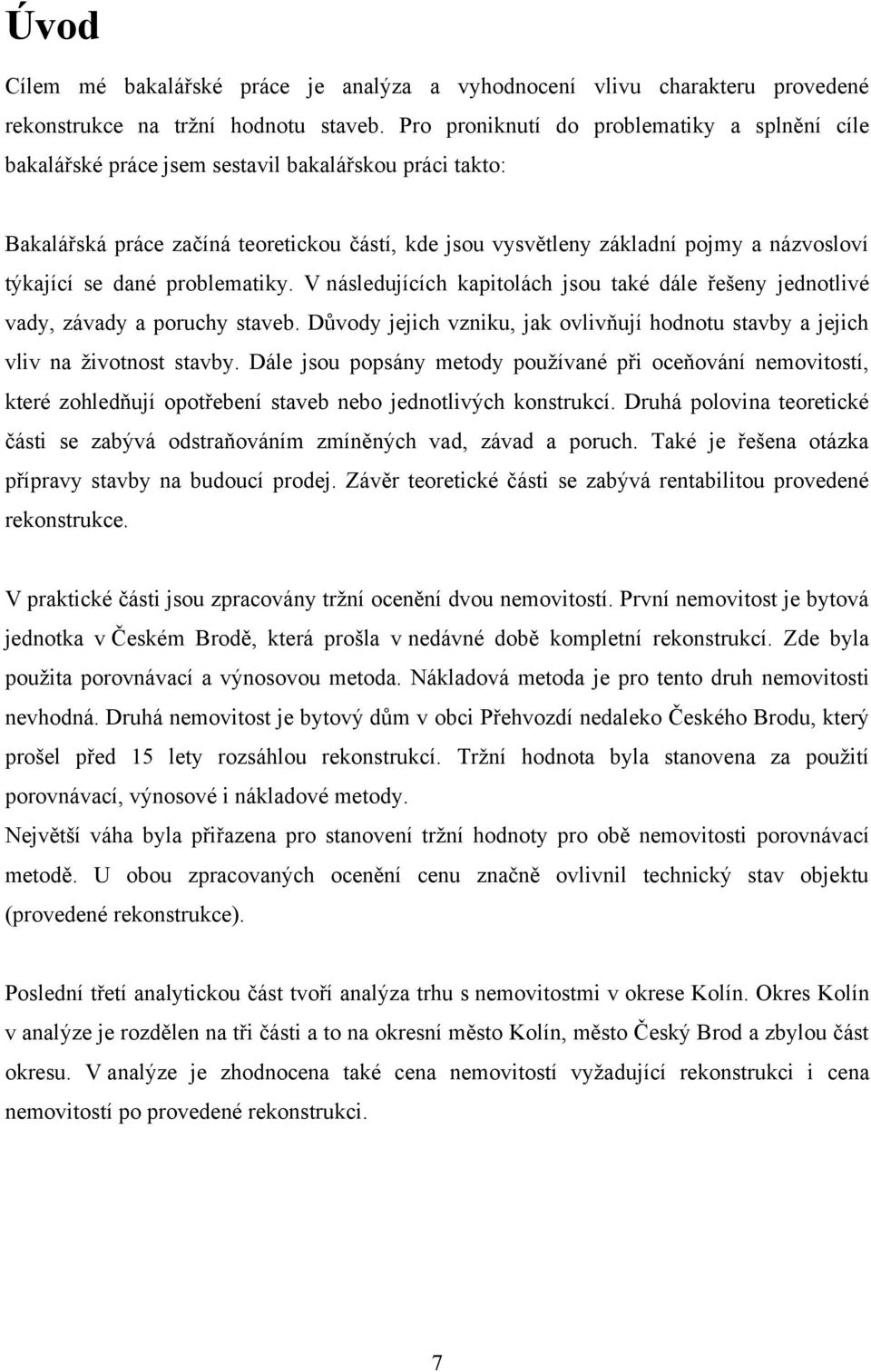 týkající se dané problematiky. V následujících kapitolách jsou také dále řešeny jednotlivé vady, závady a poruchy staveb.