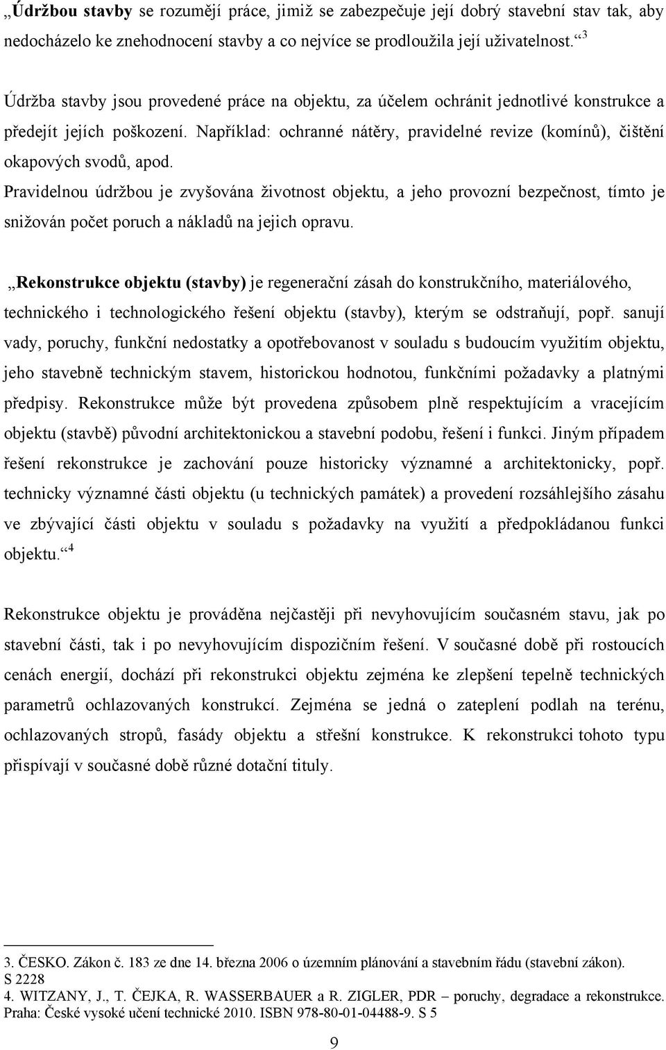 Například: ochranné nátěry, pravidelné revize (komínů), čištění okapových svodů, apod.