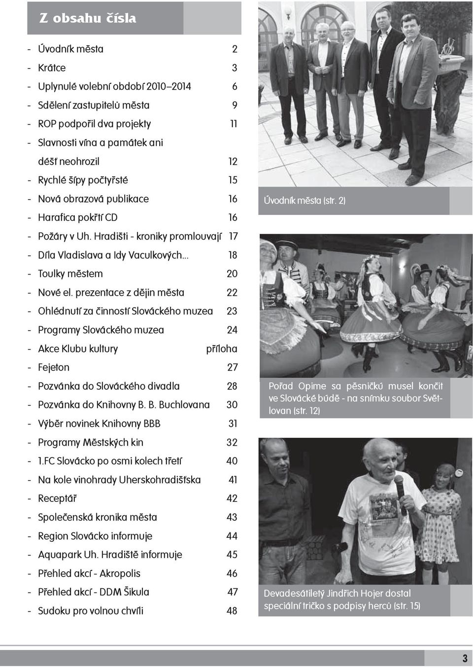 prezentace z dějin města 22 - Ohlédnutí za činností Slováckého muzea 23 - Programy Slováckého muzea 24 - Akce Klubu kultury příloha - Fejeton 27 - Pozvánka do Slováckého divadla 28 - Pozvánka do