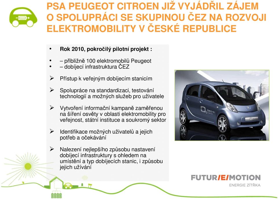 uživatele Vytvoření informační kampaně zaměřenou na šíření osvěty v oblasti elektromobility pro veřejnost, státní instituce a soukromý sektor Identifikace možných