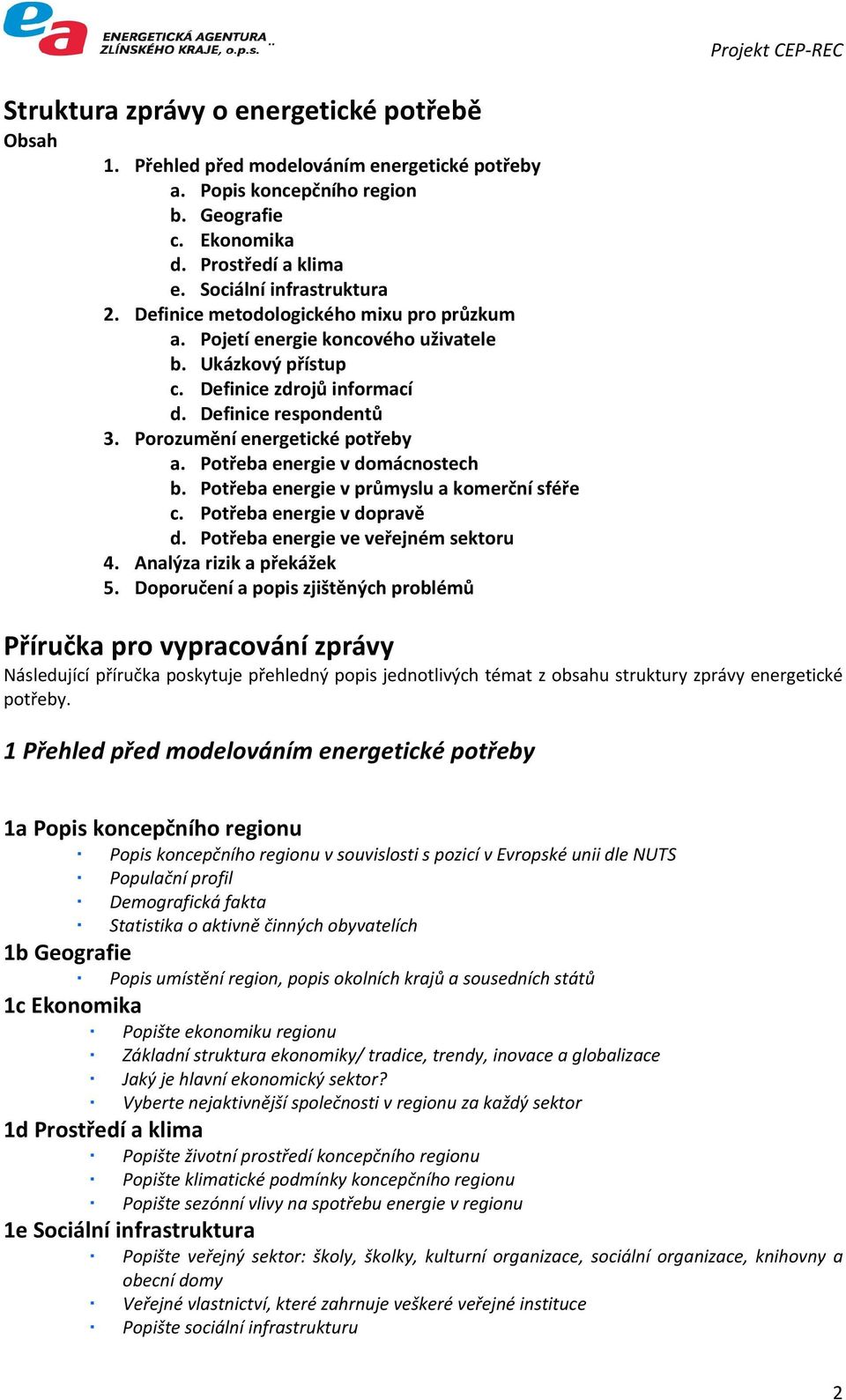 Potřeba energie v domácnostech b. Potřeba energie v průmyslu a komerční sféře c. Potřeba energie v dopravě d. Potřeba energie ve veřejném sektoru 4. Analýza rizik a překážek 5.