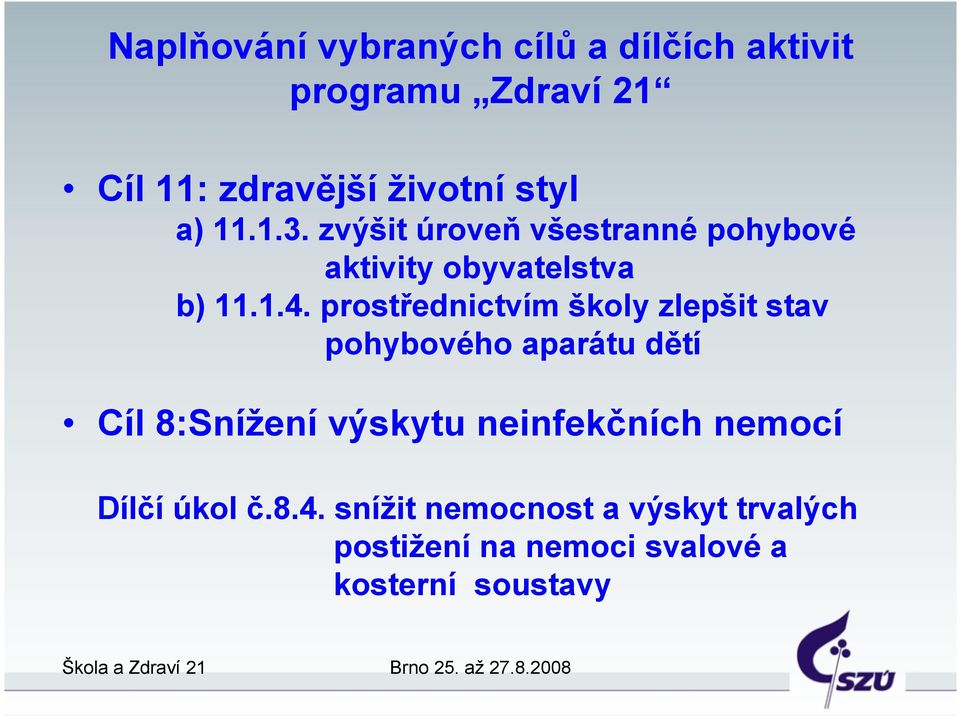 prostřednictvím školy zlepšit stav pohybového aparátu dětí Cíl 8:Snížení výskytu neinfekčních