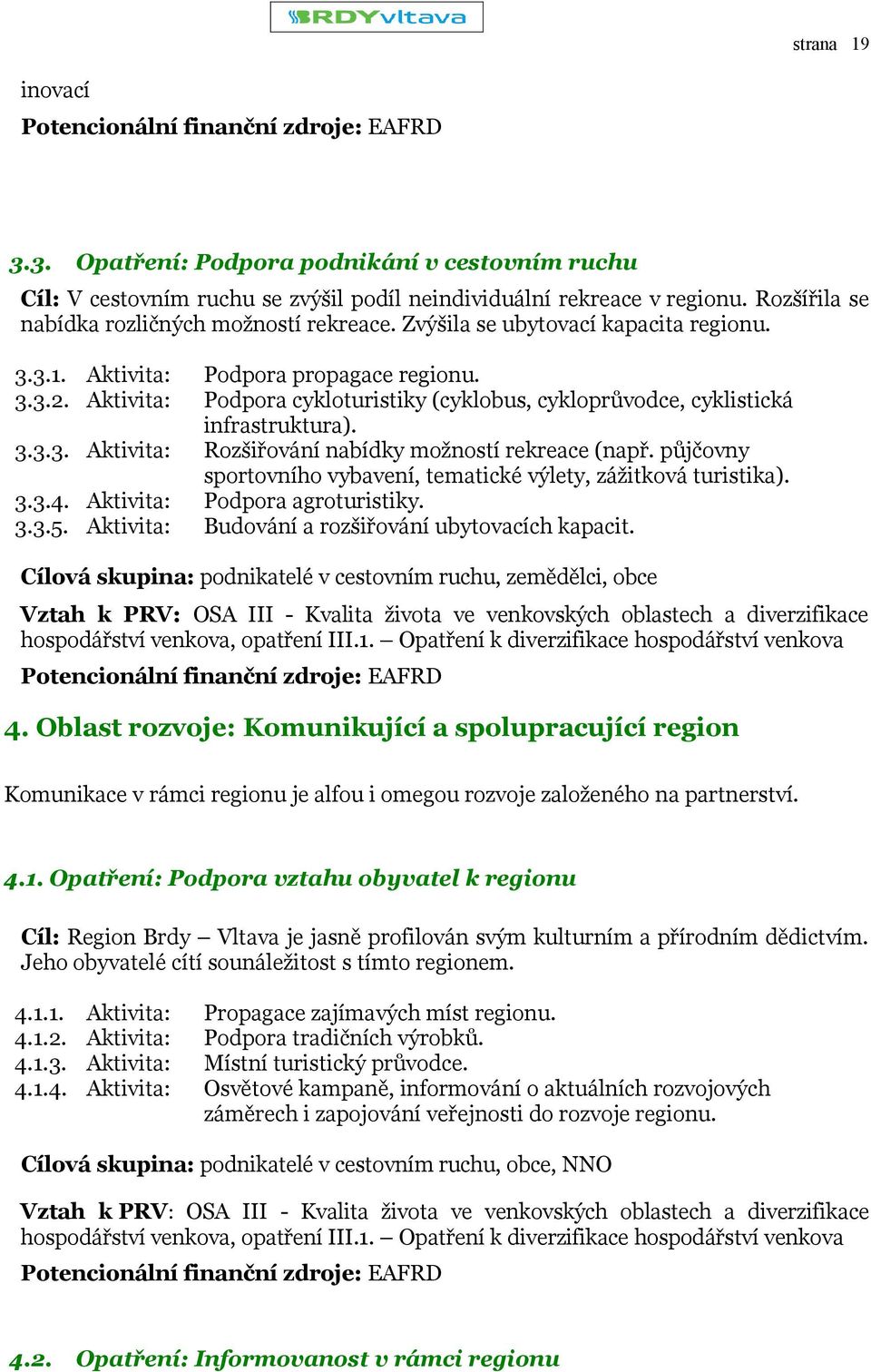 Aktivita: Podpora cykloturistiky (cyklobus, cykloprůvodce, cyklistická infrastruktura). 3.3.3. Aktivita: Rozšiřování nabídky možností rekreace (např.