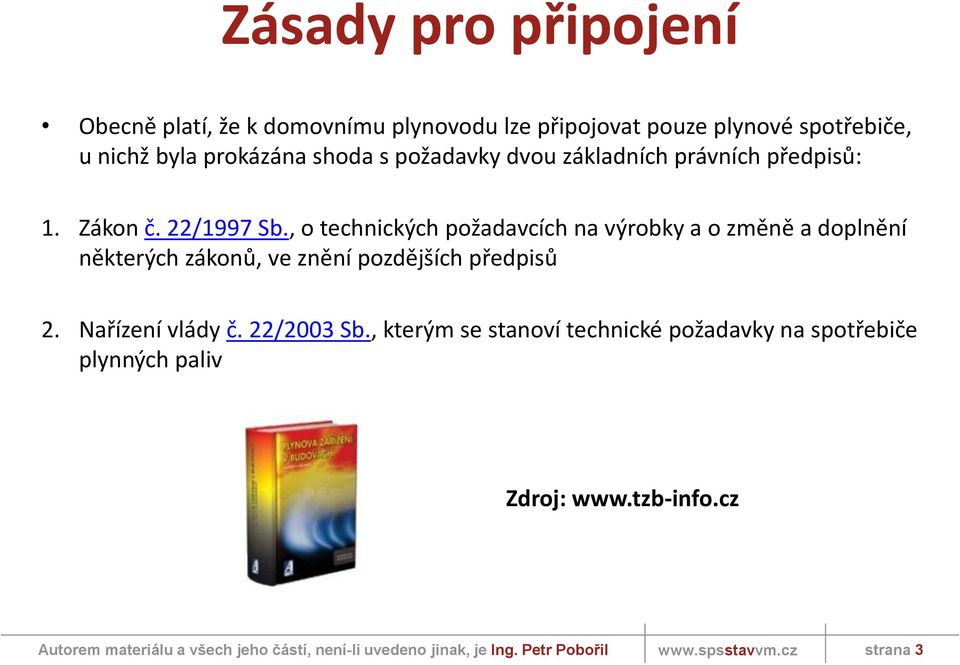 , o technických požadavcích na výrobky a o změně a doplnění některých zákonů, ve znění pozdějších předpisů 2.