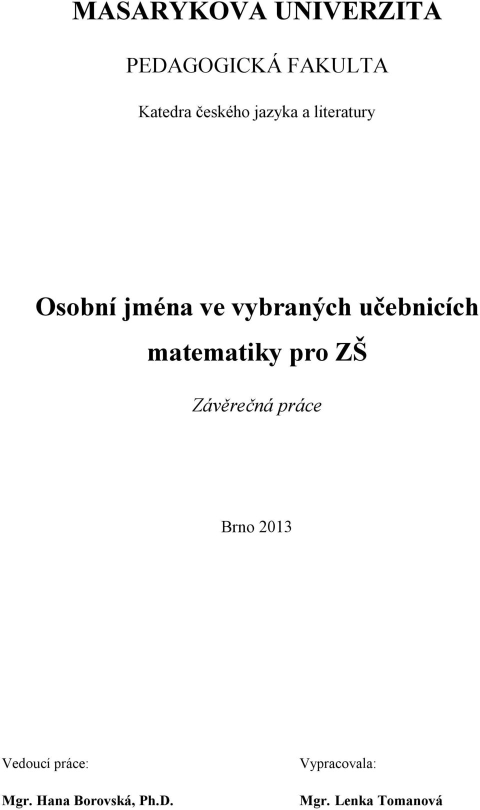 matematiky pro ZŠ Závěrečná práce Brno 2013 Vedoucí