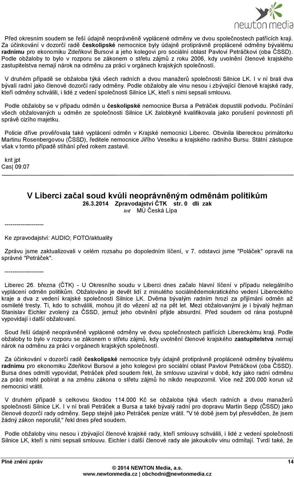 (oba ČSSD). Podle obžaloby to bylo v rozporu se zákonem o střetu zájmů z roku 2006, kdy uvolnění členové krajského zastupitelstva nemají nárok na odměnu za práci v orgánech krajských společností.