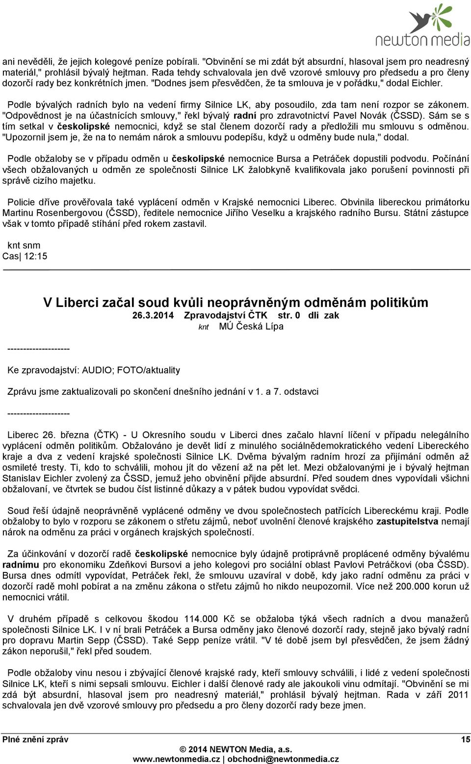 Podle bývalých radních bylo na vedení firmy Silnice LK, aby posoudilo, zda tam není rozpor se zákonem. "Odpovědnost je na účastnících smlouvy," řekl bývalý radní pro zdravotnictví Pavel Novák (ČSSD).