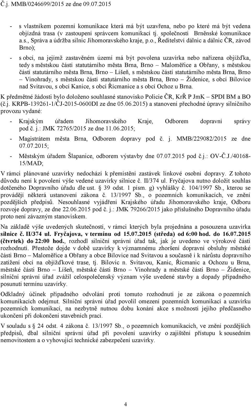 Obřany, s městskou částí statutárního města Brna, Brno Líšeň, s městskou částí statutárního města Brna, Brno Vinohrady, s městskou částí statutárního města Brna, Brno Židenice, s obcí Bílovice nad