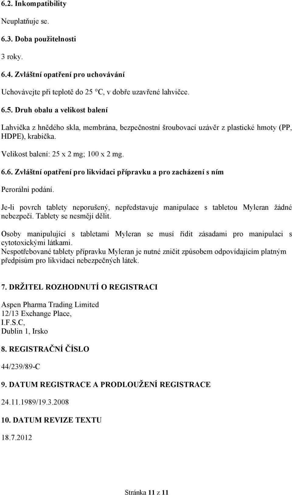 Velikost balení: 25 x 2 mg; 100 x 2 mg. 6.6. Zvláštní opatření pro likvidaci přípravku a pro zacházení s ním Perorální podání.