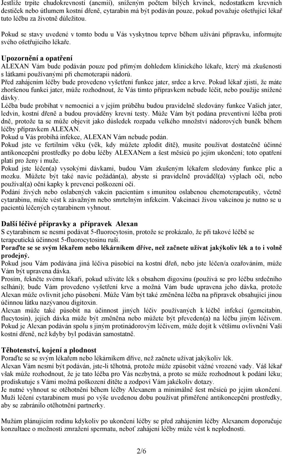 Upozornění a opatření ALEXAN Vám bude podáván pouze pod přímým dohledem klinického lékaře, který má zkušenosti s látkami používanými při chemoterapii nádorů.