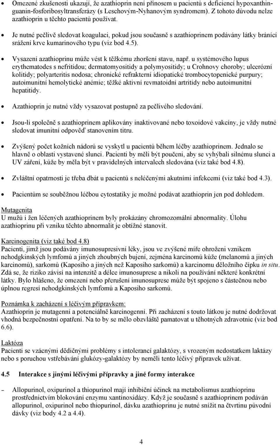 5). Vysazení azathioprinu může vést k těžkému zhoršení stavu, např.