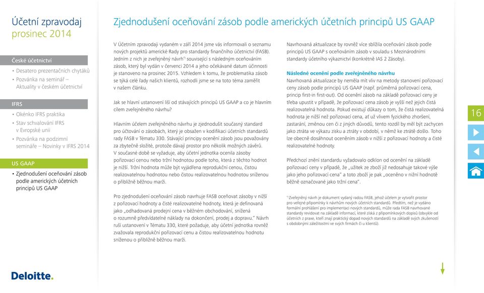 zpravodaji vydaném v září 2014 jsme vás informovali o seznamu nových projektů americké Rady pro standardy finančního účetnictví (FASB).