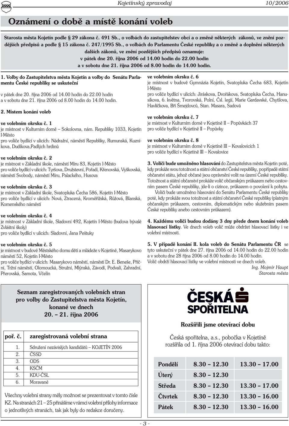 , o volbách do Parlamentu České republiky a o změně a doplnění některých dalších zákonů, ve znění pozdějších předpisů oznamuje: v pátek dne 20. října 2006 od 14.00 hodin do 22.