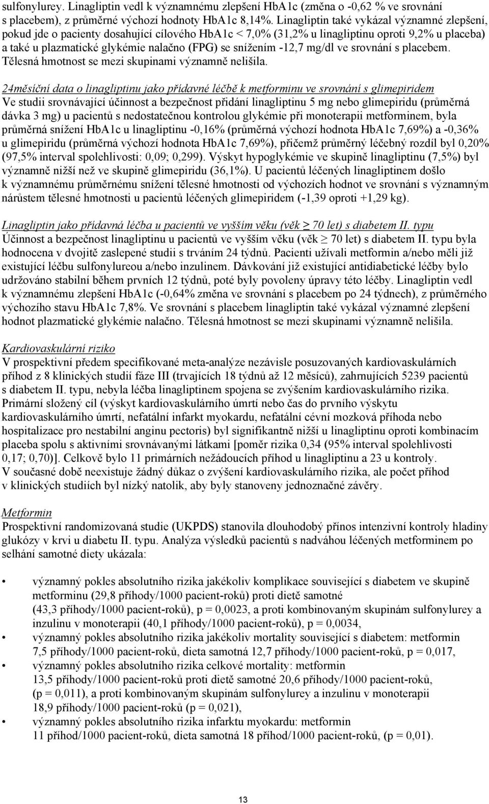 -12,7 mg/dl ve srovnání s placebem. Tělesná hmotnost se mezi skupinami významně nelišila.