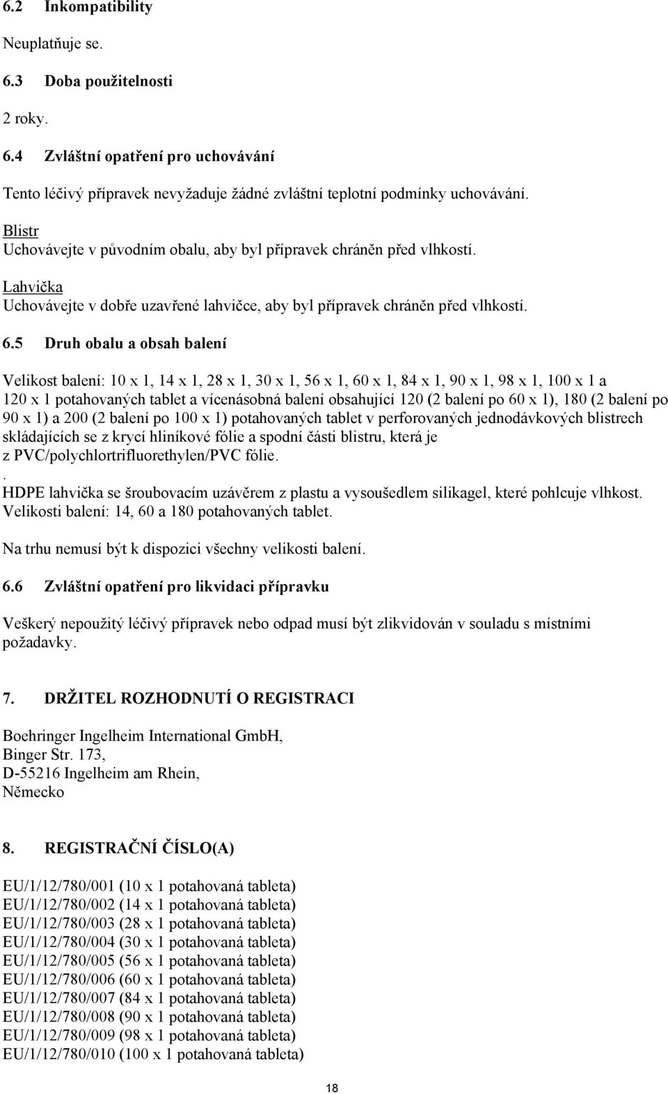 5 Druh obalu a obsah balení Velikost balení: 10 x 1, 14 x 1, 28 x 1, 30 x 1, 56 x 1, 60 x 1, 84 x 1, 90 x 1, 98 x 1, 100 x 1 a 120 x 1 potahovaných tablet a vícenásobná balení obsahující 120 (2