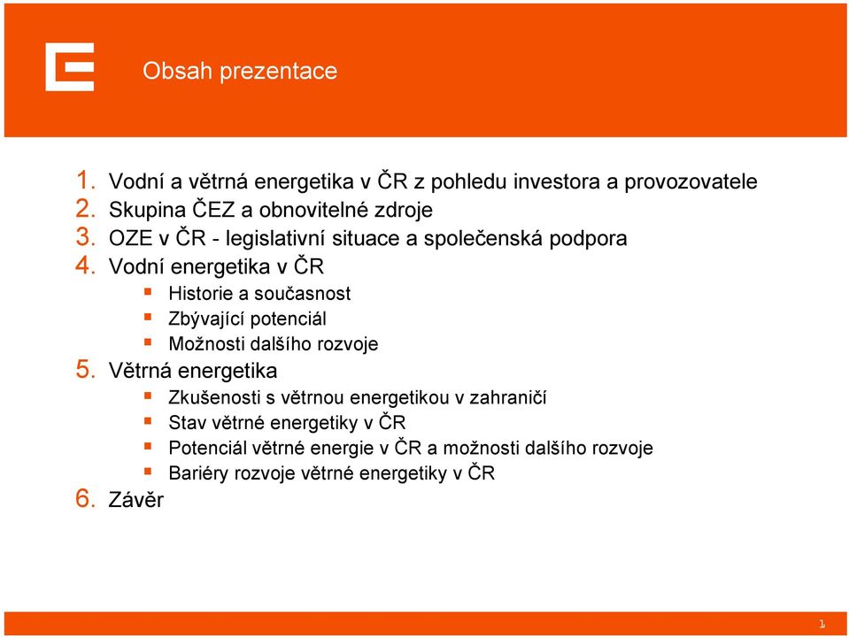 Vodní energetika v ČR Historie a současnost Zbývající potenciál Možnosti dalšího rozvoje 5.