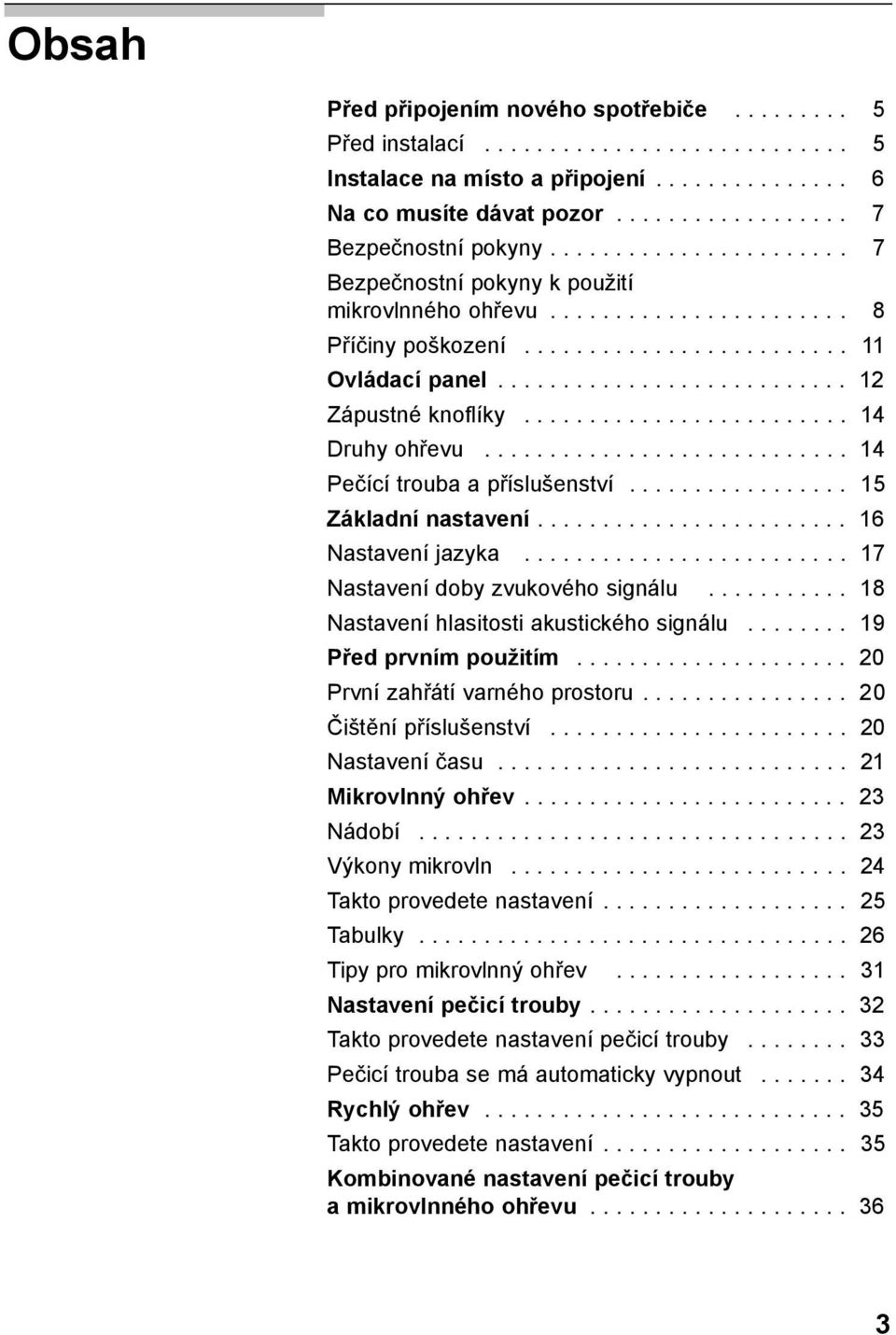 ........................ 14 Druhy ohřevu............................ 14 Pečící trouba a příslušenství................. 15 Základní nastavení........................ 16 Nastavení jazyka.