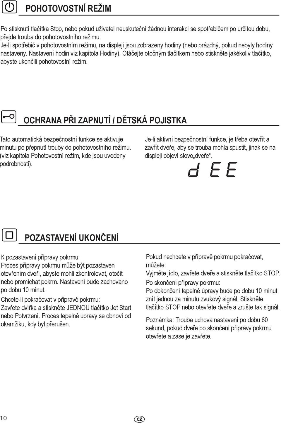 Otáčejte otočným tlačítkem nebo stiskněte jakékoliv tlačítko, abyste ukončili pohotovostní režim.