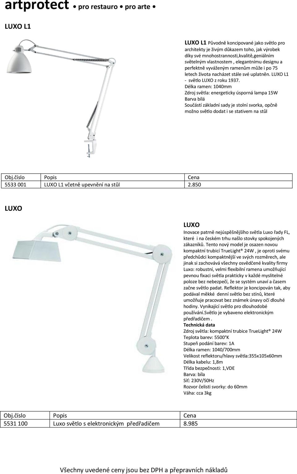 Délka ramen: 1040mm Zdroj světla: energeticky úsporná lampa 15W Barva bílá Součástí základní sady je stolní svorka, opčně možno světlo dodat i se stativem na stůl 5533 001 LUXO L1 včetně upevnění na