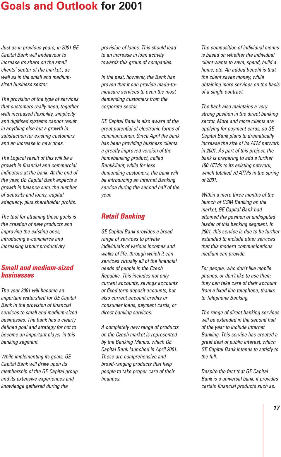 The provision of the type of services that customers really need, together with increased flexibility, simplicity and digitised systems cannot result in anything else but a growth in satisfaction for