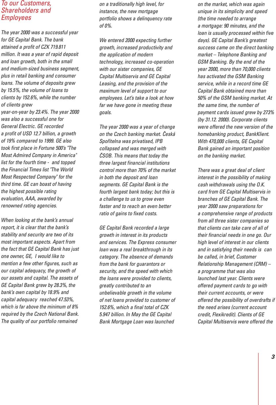 5%, the volume of loans to clients by 152.6%, while the number of clients grew year-on-year by 23.4%. The year 2000 was also a successful one for General Electric. GE recorded a profit of USD 12.