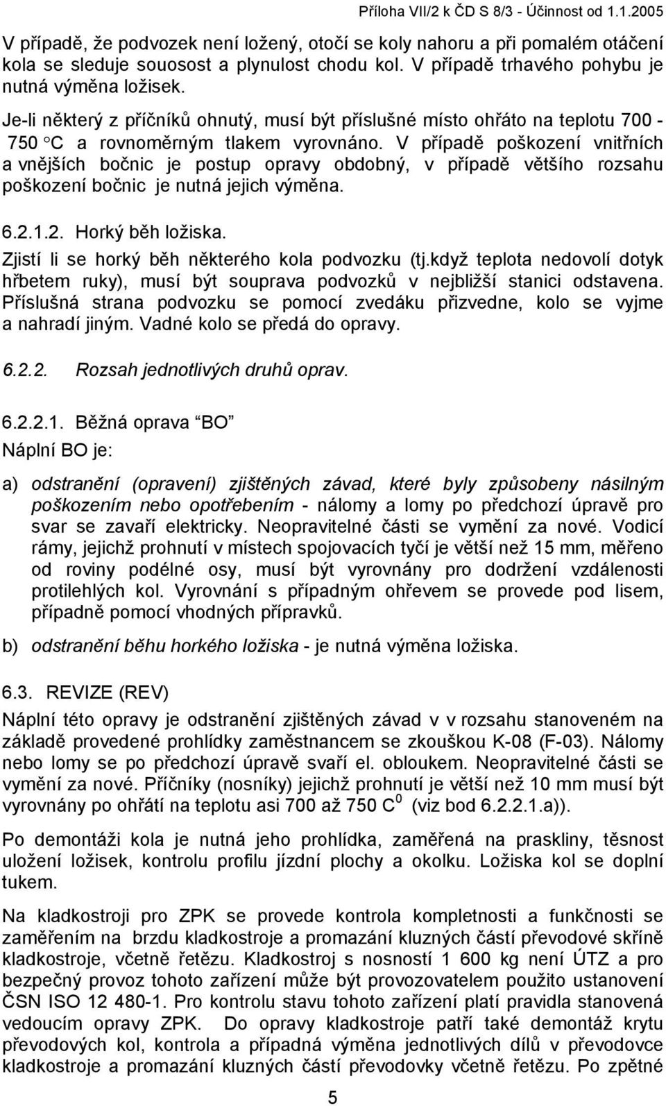 V případě poškození vnitřních a vnějších bočnic je postup opravy obdobný, v případě většího rozsahu poškození bočnic je nutná jejich výměna. 6.2.1.2. Horký běh ložiska.