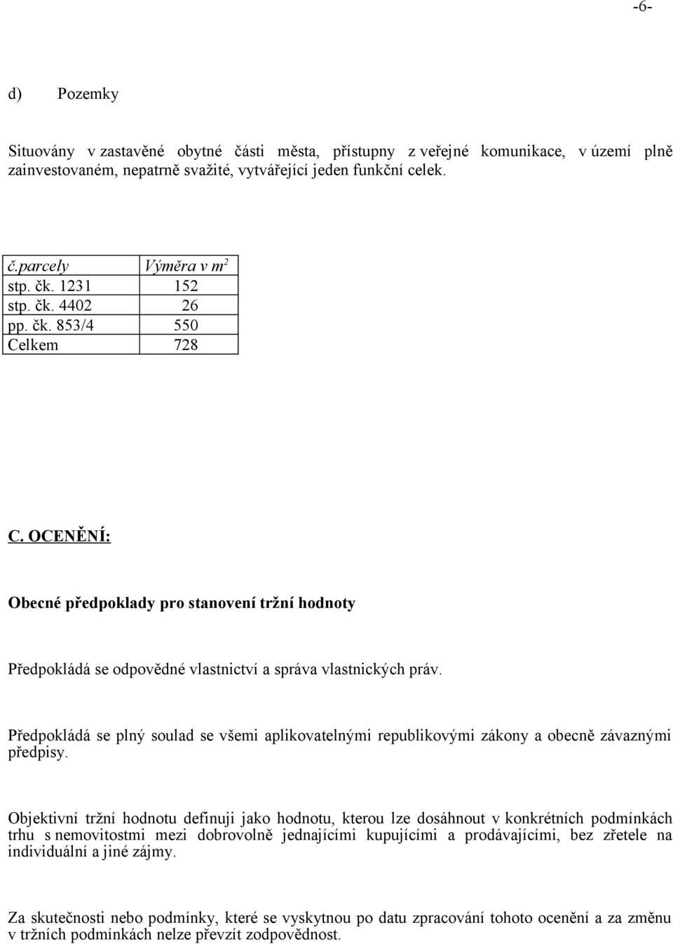 Předpokládá se plný soulad se všemi aplikovatelnými republikovými zákony a obecně závaznými předpisy.