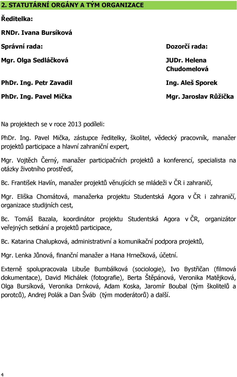 Pavel Mička, zástupce ředitelky, školitel, vědecký pracovník, manažer projektů participace a hlavní zahraniční expert, Mgr.