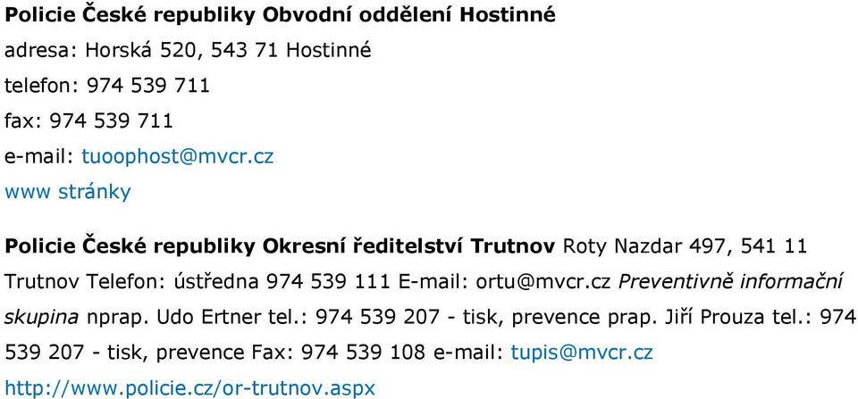 cz www stránky Policie České republiky Okresní ředitelství Trutnov Roty Nazdar 497, 541 11 Trutnov Telefon: ústředna 974 539