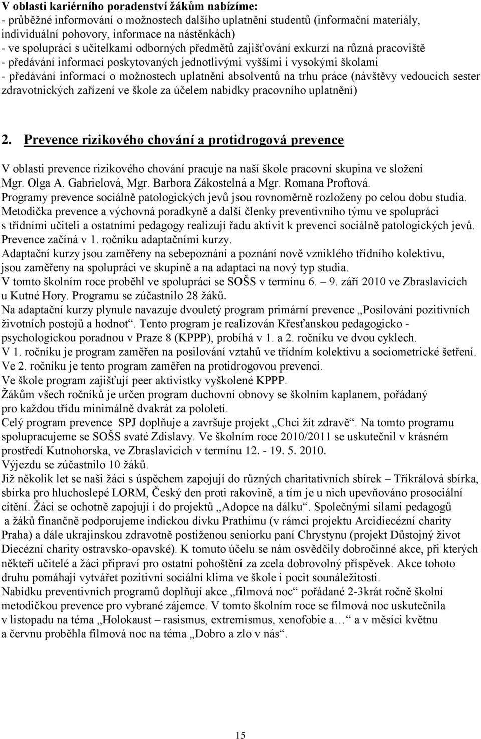 absolventů na trhu práce (návštěvy vedoucích sester zdravotnických zařízení ve škole za účelem nabídky pracovního uplatnění) 2.