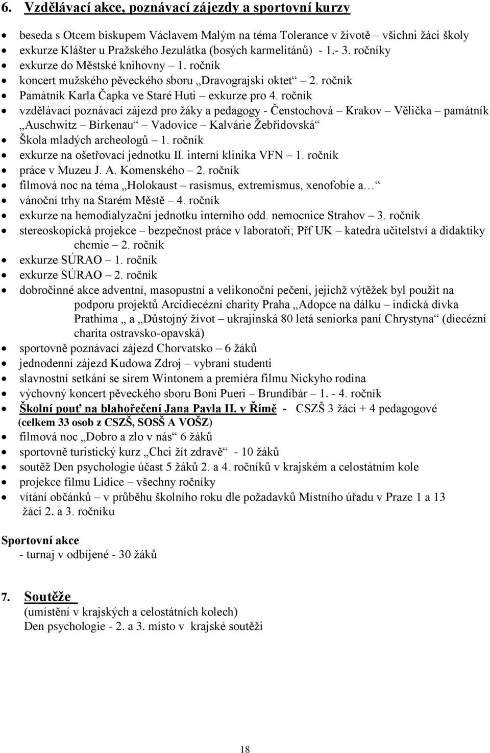 ročník vzdělávací poznávací zájezd pro ţáky a pedagogy - Čenstochová Krakov Vělička památník Auschwitz Birkenau Vadovice Kalvárie Ţebřidovská Škola mladých archeologů 1.